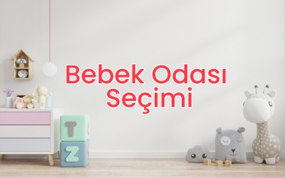 Bebek Odası Seçerken Neye Dikkat Edilmeli?