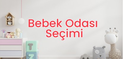 Bebek Odası Seçerken Neye Dikkat Edilmeli?